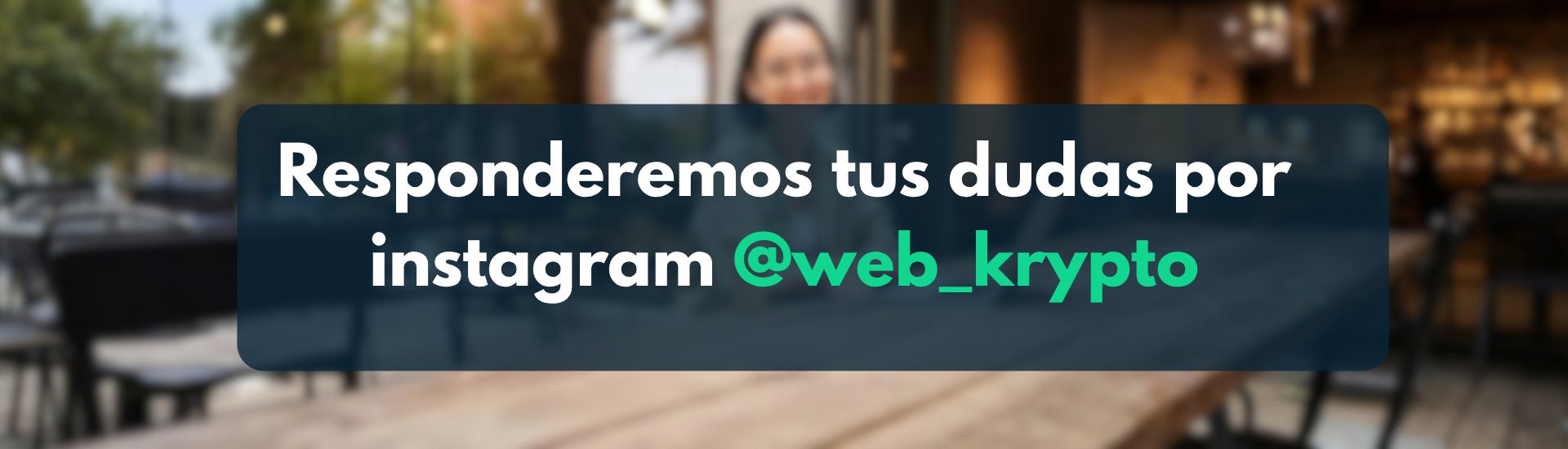 Responderemos tus dudas por Instagram @web_krypto